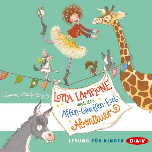 Beispielbild fr Lotta Lampione und das Affen-Giraffen-Esel-Abenteuer: Ungekrzte Lesung zum Verkauf von medimops