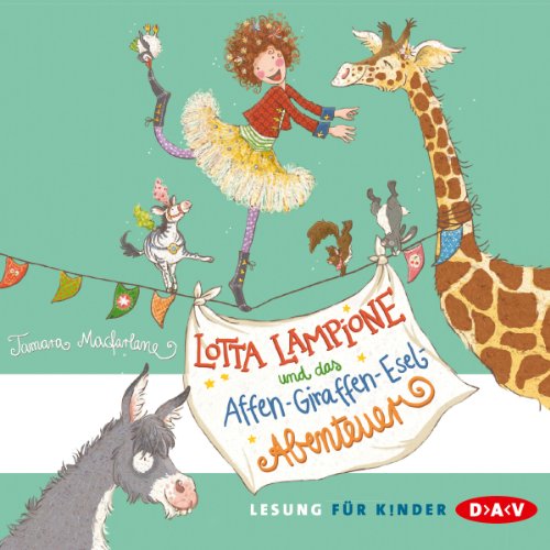 Lotta Lampione und das Affen-Giraffen-Abenteuer Audio-CD Ungekürzte Lesung. 79 Min.