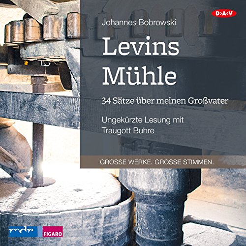 Levins Mühle. 34 Sätze über meinen Großvater, 1 Audio-CD, 1 MP3 : Ungekürzte Lesung - Johannes Bobrowski