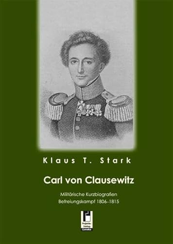 Beispielbild fr Carl von Clausewitz. Militrische Kurzbiografie, Befreiungskampf 1806-1815. zum Verkauf von Antiquariat & Verlag Jenior
