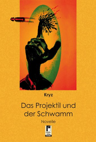 Beispielbild fr Das Projektil und der Schwamm: Novelle zum Verkauf von Norbert Kretschmann