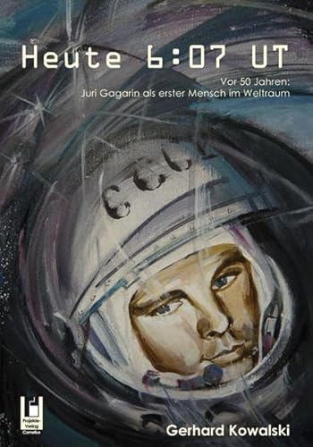 Beispielbild fr Heute 6 : 07 UT - Vor 50 Jahren: Juri Gagarin als erster Mensch im Weltraum. zum Verkauf von Antiquariat BcherParadies