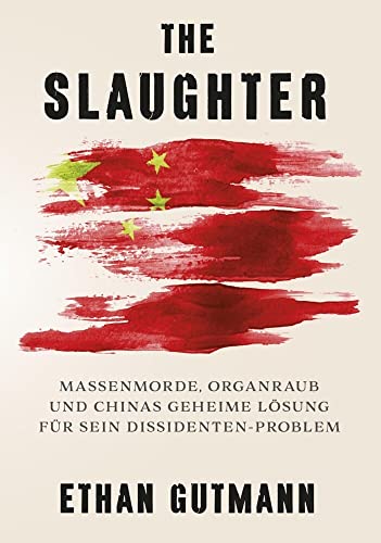 Beispielbild fr The Slaughter (Deutsche Version): Massenmorde, Organraub und Chinas geheime Lsung fr sein Dissidentenproblem zum Verkauf von medimops