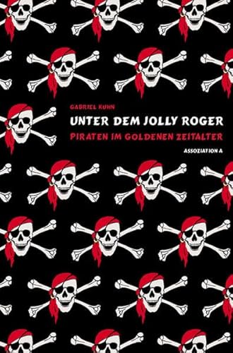 Unter dem Jolly Roger: Piraten im goldenen Zeitalter - Gabriel Kuhn