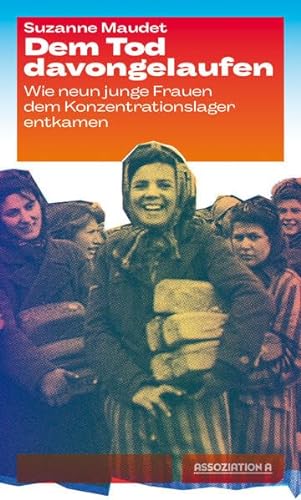 9783862414888: Dem Tod davongelaufen: Wie neun junge Frauen dem Konzentrationslager entkamen