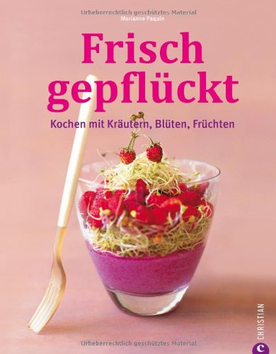 Stock image for Frisch gepflckt: Kochen mit Krutern, Blten, Frchten for sale by medimops