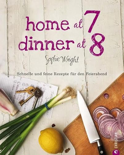 9783862440788: Home at 7, Dinner at 8: Schnelle und feine Rezepte fr den Feierabend