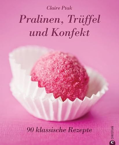 Beispielbild fr Pralinen, Trffel und Konfekt: 90 klassische Rezepte zum Verkauf von medimops