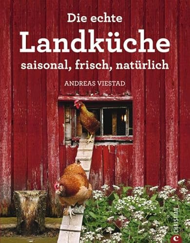 Die echte Landküche: saisonal, frisch, natürlich - Andreas Viestad