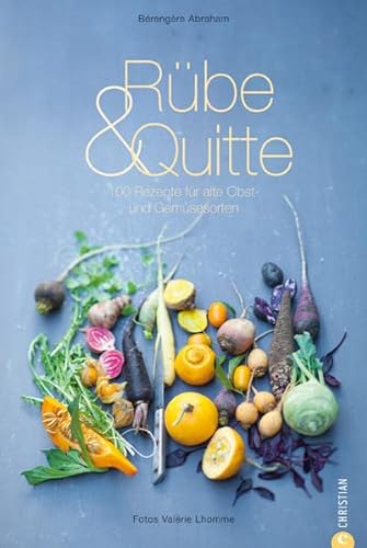 Beispielbild fr Rbe & Quitte: 100 Rezepte fr alte Obst- und Gemsesorten zum Verkauf von medimops