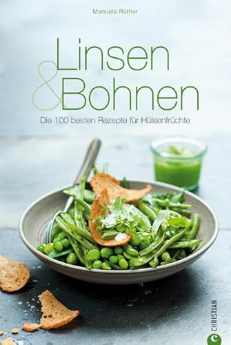 Linsen & Bohnen : die 100 besten Rezepte für Hülsenfrüchte. [Manuela Rüther. Fotogr.:. Textred.: ...