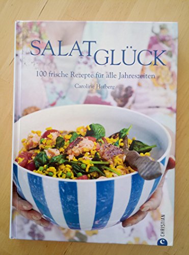 Beispielbild fr Salatglck: Das Kochbuch mit 100 frischen Rezepten. Von Salat, Dips und Gemse bis zu Fleisch und Fisch fr alle Jahreszeiten: 100 frische Rezepte fr alle Jahreszeiten zum Verkauf von medimops