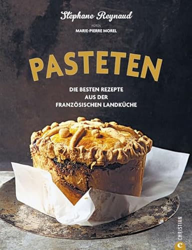 Beispielbild fr Pasteten - die kstlichsten Rezeptideen des franzsischen Traditionsgerichts, von der herzhaften Bltterteigpastete mit Fleisch und Gemse, bis hin . Rezepte aus der franzsischen Landkche zum Verkauf von medimops