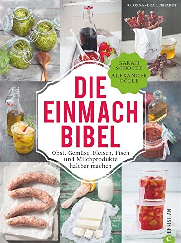 Stock image for Einmachen: 325 Rezepte fr Obst, Gemse, Fleisch, Fisch und Milchprodukte. Die Einmach-Bibel verrt die raffiniertesten Tricks zum Einkochen Einlegen, Fermentieren und Haltbar machen. for sale by medimops