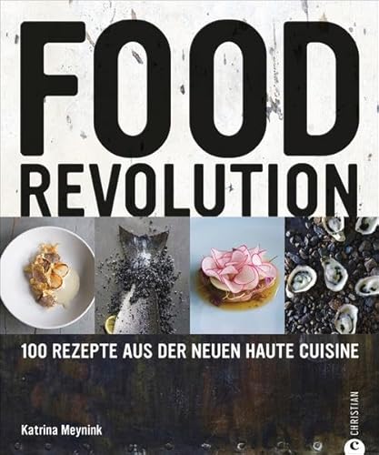 Stock image for Foodrevolution: 100 Rezepte aus der neuen Haute Cuisine for sale by Versandantiquariat BUCHvk