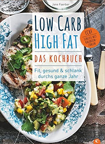 Beispielbild fr Low Carb High Fat - Das Kochbuch: Fit, gesund & schlank durchs ganze Jahr zum Verkauf von medimops