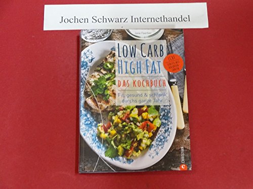 9783862449521: Low Carb High Fat - Das Kochbuch: Fit, gesund & schlank durchs ganze Jahr