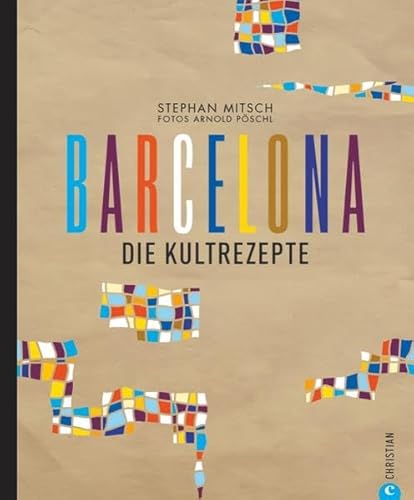 Imagen de archivo de Barcelona Kochbuch: Die Kultrezepte. Barcelona ist Genuss mit allen Sinnen. Die kunterbunte katalanische Kche stellt sich im neuen Spanien Kochbuch vor: Von Churrito bis Tapas ist alles dabei. a la venta por medimops