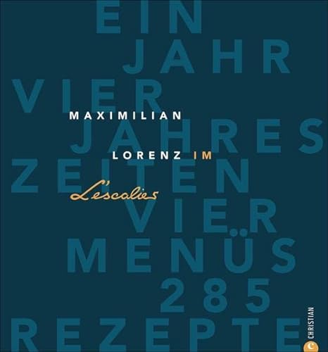 Beispielbild fr Maximilian Lorenz im L'Escalier: Ein Jahr - vier Jahreszeiten - vier Mens - 285 Rezepte zum Verkauf von GF Books, Inc.