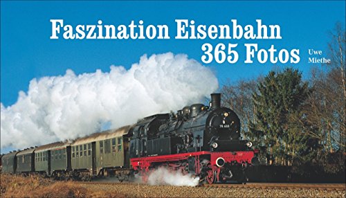 Faszination Eisenbahn 365 Fotos: Tischaufsteller - 365 Fotos - Miethe, Uwe