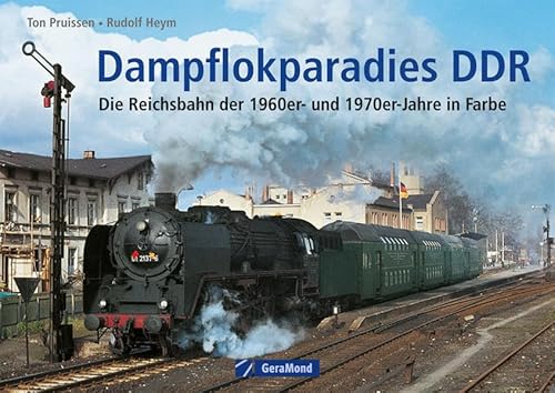Dampflokalparadies DDR. Die Reichsbahn der 1960er- und 1970er-Jahre in Farbe. - Pruissen, Ton und Rudolf Heym