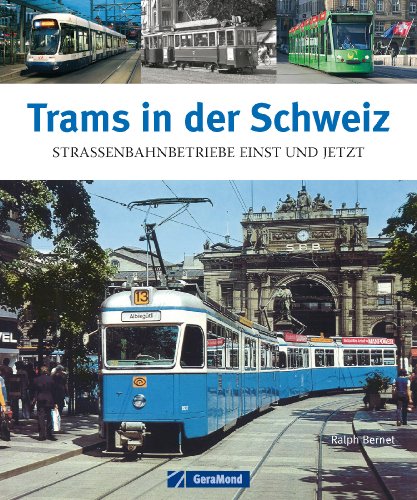 Trams in der Schweiz Straßenbahnbetriebe einst und jetzt