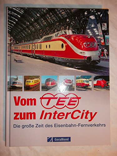 Beispielbild fr Vom TEE zum InterCity: Die groe Zeit des Eisenbahn-Fernverkehrs zum Verkauf von medimops