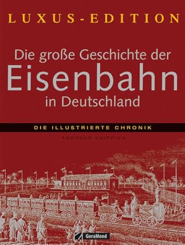 Beispielbild fr Die groe Geschichte der Eisenbahn in Deutschland: Die illustrierte Chronik zum Verkauf von medimops