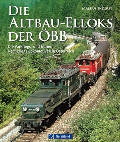 Die Altbau-Elloks der ÖBB Die Vorkriegs- und frühen Nachkriegs-Lokomotiven in Österreich