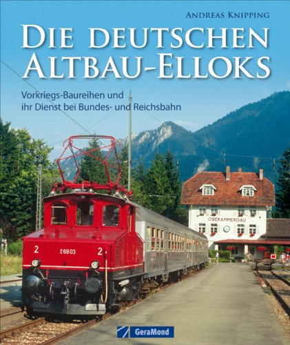 Die deutschen Altbau-Elloks. Vorkriegs-Baureihen und ihr Dienst bei Bundes- und Reichsbahn.