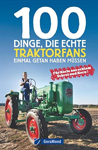 Stock image for Traktorbuch: 100 Dinge, die ein echter Traktor-Liebhaber getan haben muss. Fr Schlepperfans und Traktornarren. 100 Abenteuer mit Ihrer geliebten Landmaschine. for sale by medimops