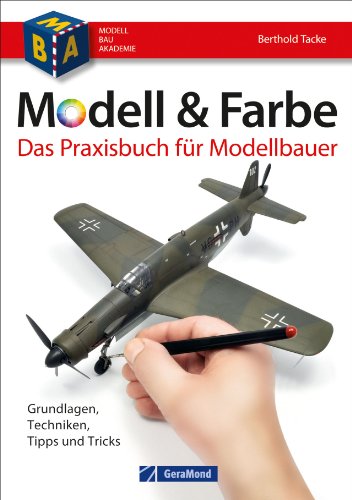 Modell & Farbe. Das Praxisbuch für Modellbauer Grundlagen - Techniken, Tipps und Tricks