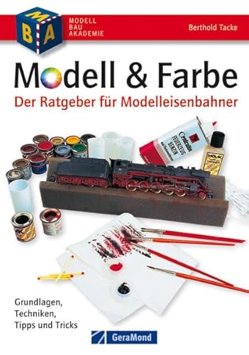 Modell & Farbe. Der Ratgeber für Modelleisenbahner Grundlagen - Techniken, Tipps & Tricks