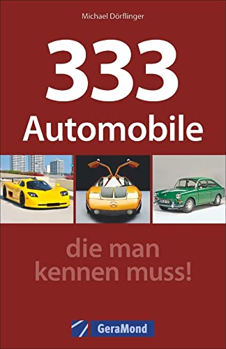 Beispielbild fr Oldtimer Buch: 333 Automobile, die man kennen muss. Porsche, Jaguar, Cadillac, Mercedes, Audi, BMW, Opel & Co. Die wichtigsten Oldtimer mit Bildern und technischen Daten fr Oldtimer-Fans zum Verkauf von medimops