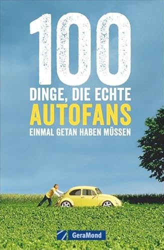 Stock image for 100 Dinge, die echte Autofans einmal getan haben mssen for sale by medimops