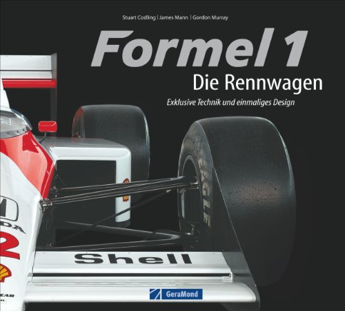 9783862455942: Formel 1 Geschichte: Die Rennwagen - Exklusive Technik und einmaliges Design der legendrsten Rennwagen der Formel 1. Mit exklusiven Bildern von James Mann - ideal fr jeden Formel 1 Fan