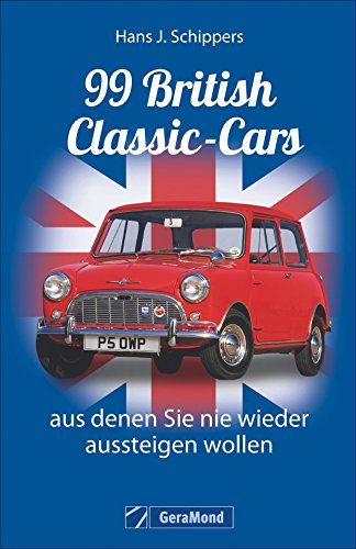 Stock image for Classic Cars: 99 British Classic-Cars, aus denen Sie nie wieder aussteigen wollen. Englische Oldtimer Klassiker vom Triumph Auto bis zum MG; detailliert mit Bildern vorgestellt for sale by medimops