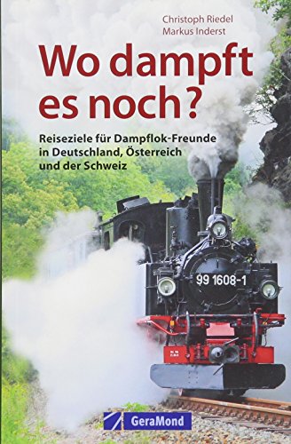 9783862457489: Wo dampft es noch?: Reiseziele fr Dampflok-Freunde in Deutschland, sterreich und der Schweiz