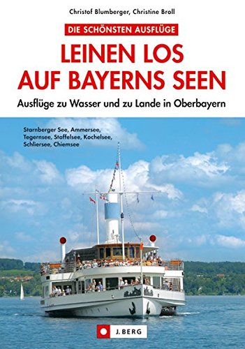 Beispielbild fr Leinen los auf Bayerns Seen: Ausflge zu Wasser und zu Lande in Oberbayern zum Verkauf von medimops