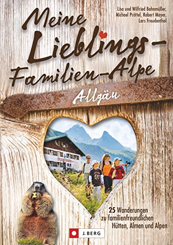 9783862460540: Meine Lieblings-Familien-Alpe Allgu: 25 Wanderungen zu familienfreundlichen Htten, Almen und Alpen