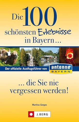 Stock image for Die 100 schnsten Erlebnisse in Bayern. die Sie nie vergessen werden! for sale by medimops