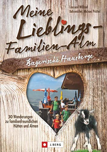 9783862461134: Meine Lieblings-Familien-Alm Bayerische Hausberge: 30 Wanderungen zu familienfreundlichen Htten und Almen