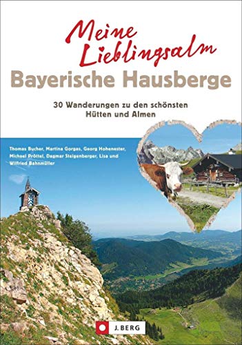 Beispielbild fr Meine Lieblingsalm Bayerische Hausberge: 30 Wanderungen zu den schnsten Htten und Almen zum Verkauf von Books Unplugged