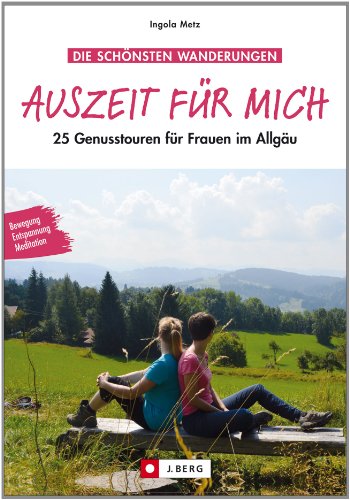 Beispielbild fr Auszeit fr mich: 25 Genusstouren fr Frauen im Allgu in einem Wanderfhrer. Panorama genieen, zur Ruhe kommen, entspannt den Gipfel erklimmen und mit allen Sinnen im Allgu wandern. zum Verkauf von medimops