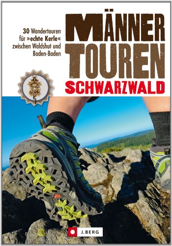 Stock image for Wanderfhrer Schwarzwald: 30 Wanderungen fr echte Kerle zwischen Waldshut und Baden-Baden - mit kernigen Tourenvorschlgen, abenteuerlichen Wegen und deftigen Einkehr-Tipps fr echte Mnnertouren for sale by medimops