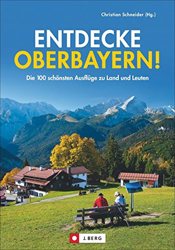 9783862464869: Entdecke Oberbayern!: Die 100 schnsten Tagesausflge zu Land und Leuten