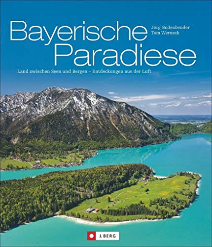 9783862465255: Bayerische Paradiese: Land zwischen Seen und Bergen - Entdeckungen aus der Luft