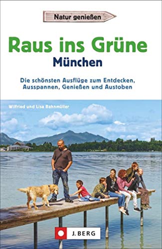 Stock image for Raus ins Grne ? Mnchen. Die schnsten Ausflge zum Entdecken, Ausspannen, Genieen und Austoben. Der Erlebnisfhrer Mnchner Umland mit Ausflugszielen in und um Mnchen fr Familien. for sale by medimops