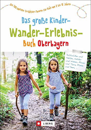 Stock image for Das groe Kinder-Wander-Erlebnis-Buch Oberbayern: Die 100 coolsten Entdecker-Touren fr Kids von 2 bis 12 Jahren for sale by Revaluation Books