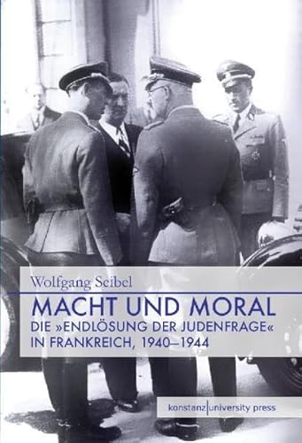 9783862530038: Macht und Moral: Die "Endlsung der Judenfrage" in Frankreich, 1940 - 1944